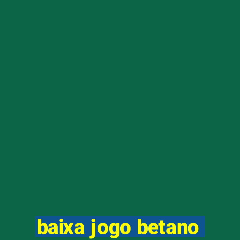 baixa jogo betano