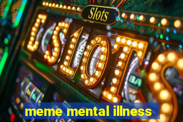 meme mental illness