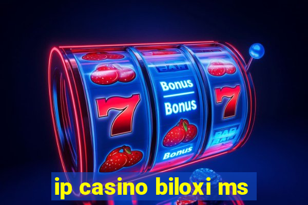 ip casino biloxi ms