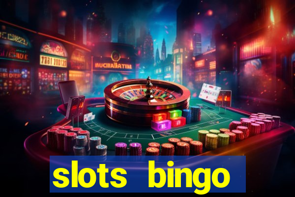 slots  bingo