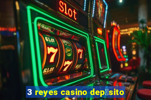 3 reyes casino dep贸sito