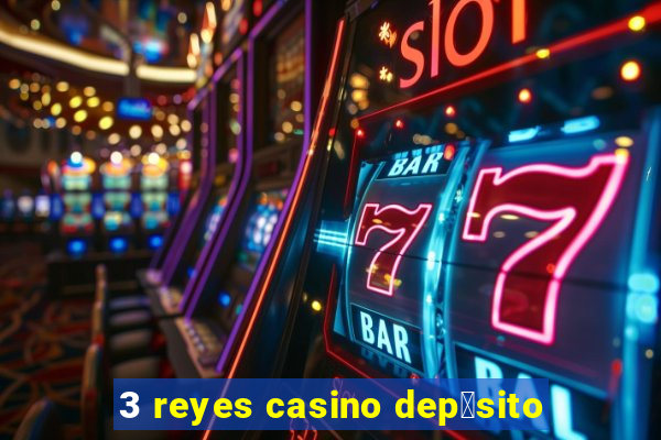 3 reyes casino dep贸sito