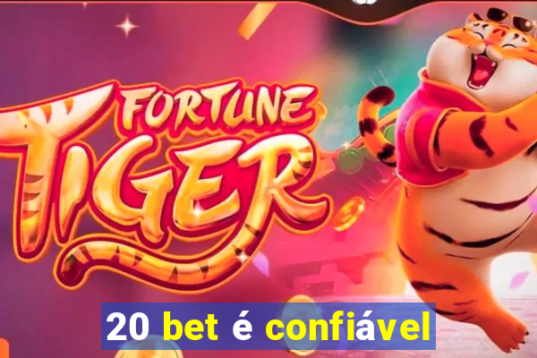 20 bet é confiável