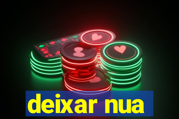 deixar nua