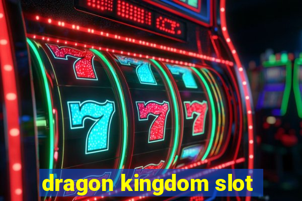 dragon kingdom slot