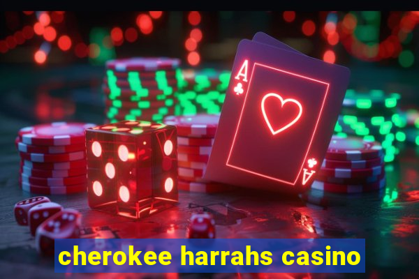 cherokee harrahs casino