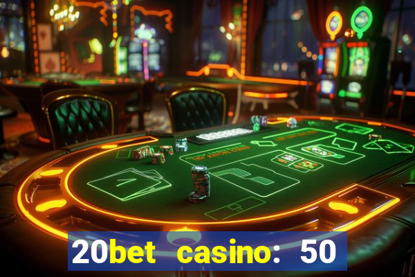 20bet casino: 50 free spins