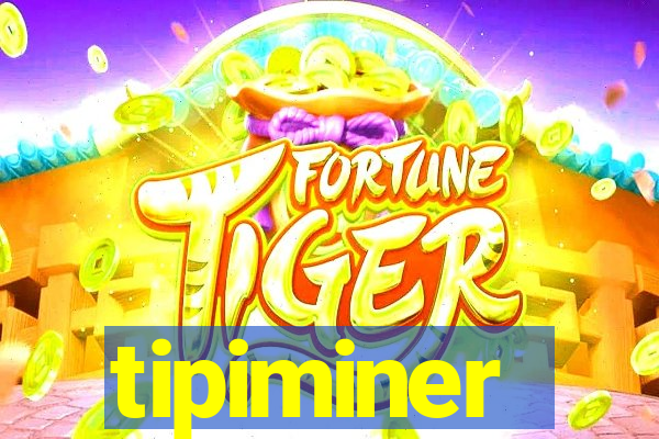 tipiminer