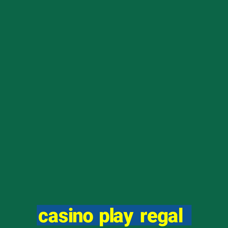 casino play regal