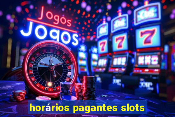 horários pagantes slots