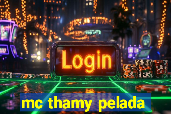 mc thamy pelada