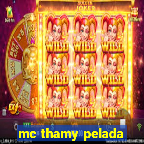 mc thamy pelada