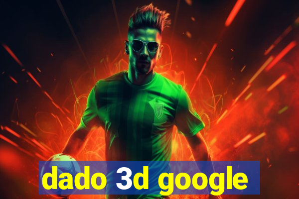 dado 3d google