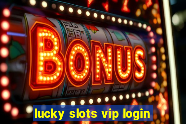 lucky slots vip login