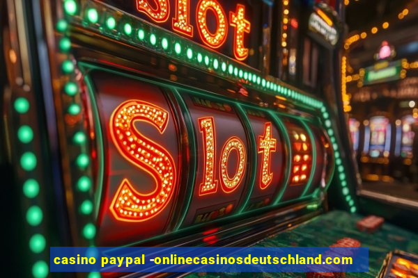 casino paypal -onlinecasinosdeutschland.com