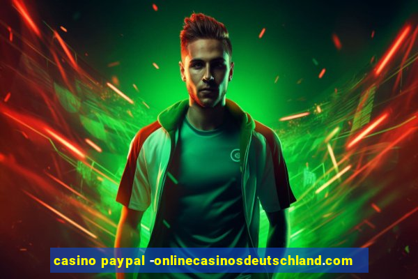 casino paypal -onlinecasinosdeutschland.com