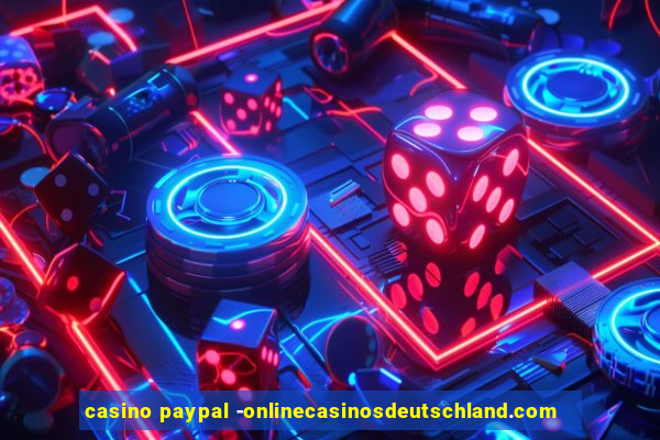 casino paypal -onlinecasinosdeutschland.com