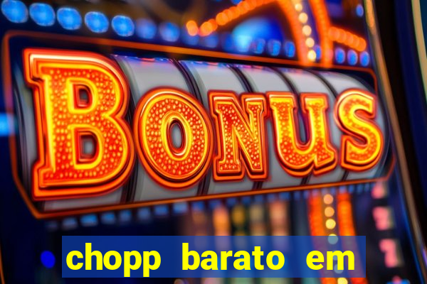 chopp barato em porto alegre