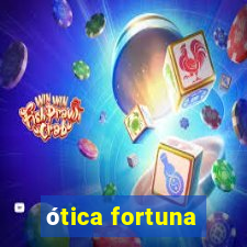 ótica fortuna