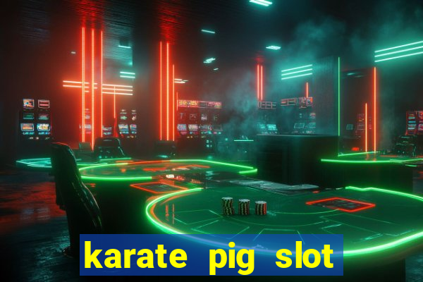 karate pig slot free play