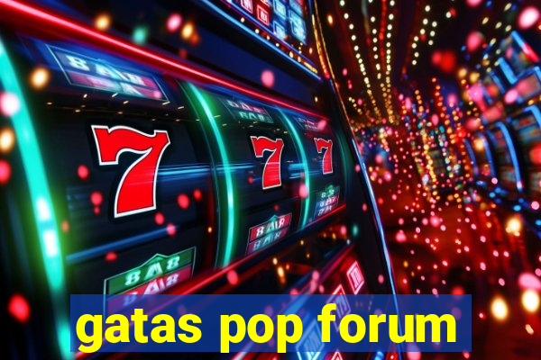 gatas pop forum