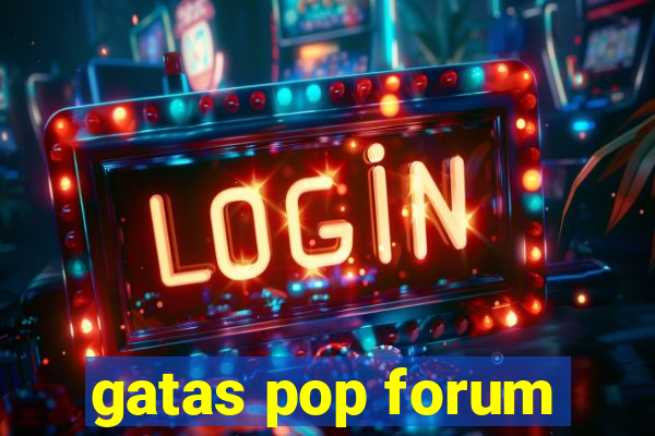 gatas pop forum