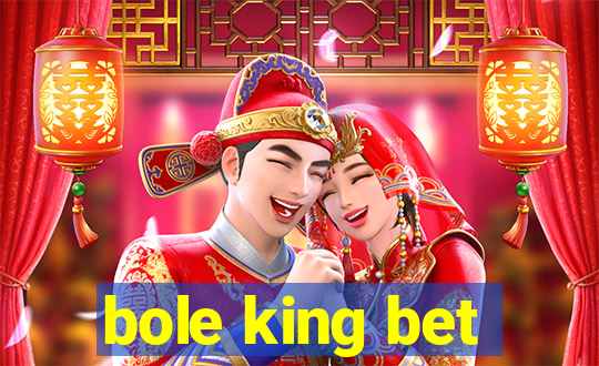 bole king bet