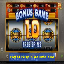 royal respin deluxe slot