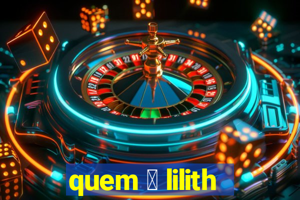 quem 茅 lilith