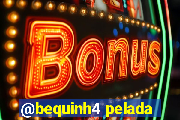 @bequinh4 pelada