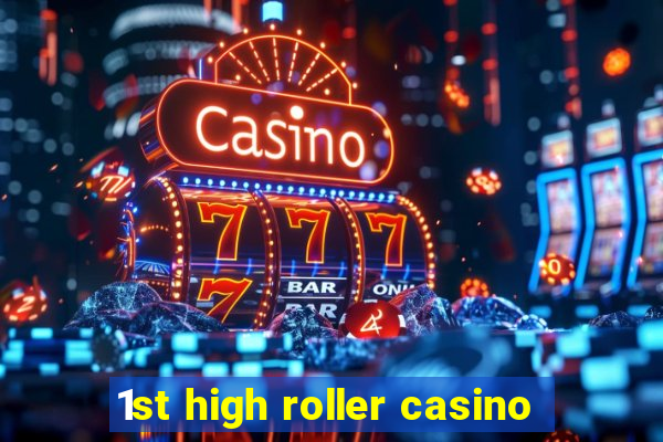 1st high roller casino