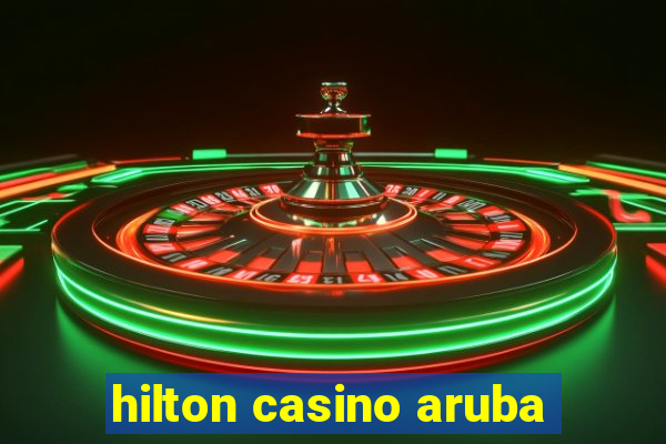 hilton casino aruba