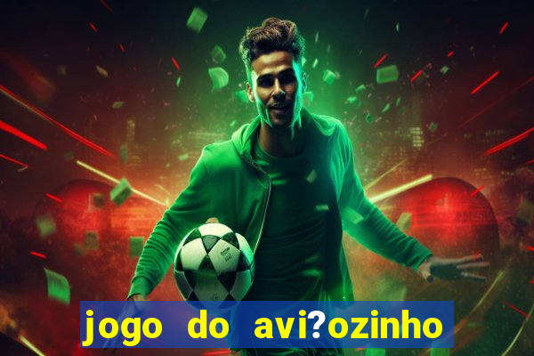 jogo do avi?ozinho que ganha dinheiro