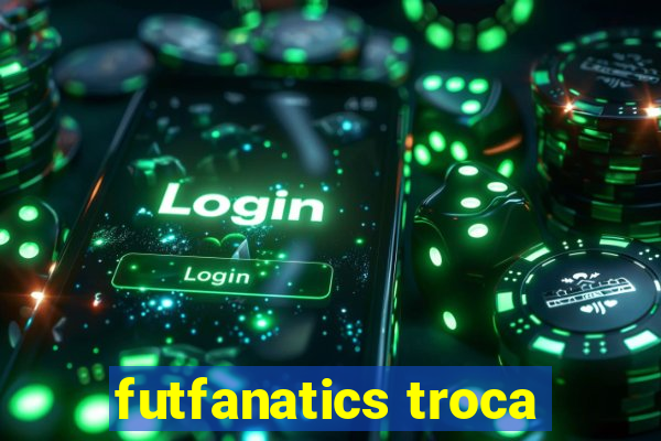 futfanatics troca