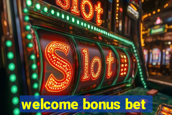 welcome bonus bet