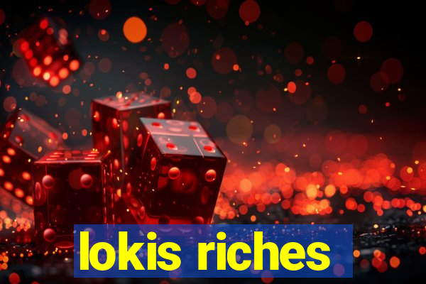 lokis riches