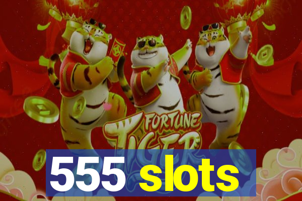 555 slots