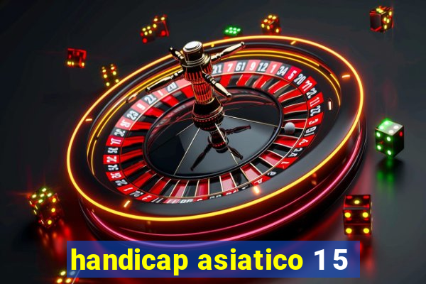 handicap asiatico 1 5