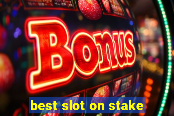 best slot on stake