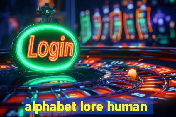 alphabet lore human