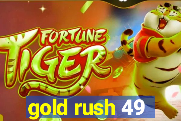 gold rush 49