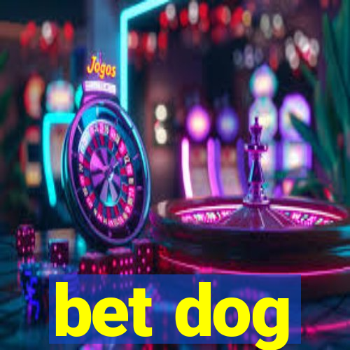 bet dog