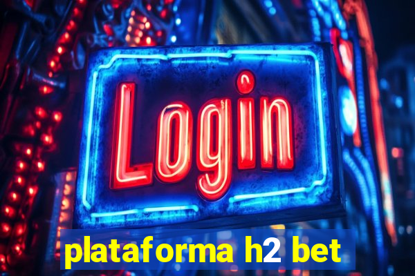 plataforma h2 bet