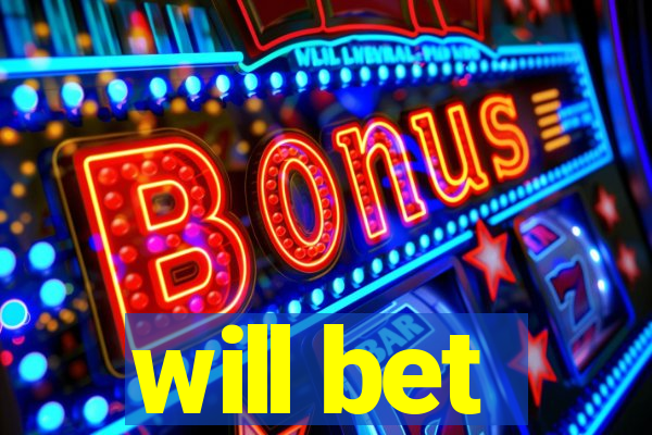 will bet