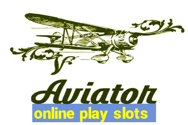 online play slots