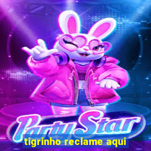 tigrinho reclame aqui