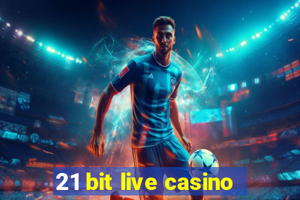 21 bit live casino