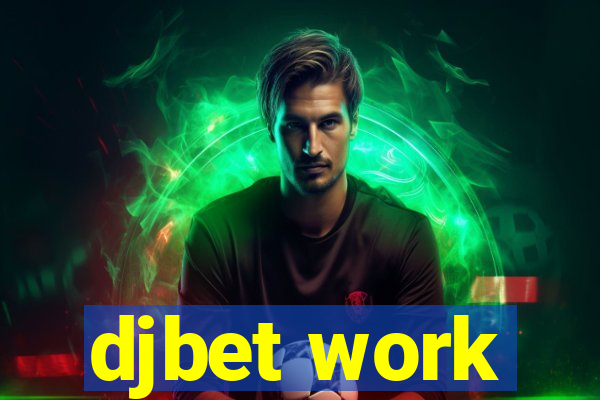 djbet work