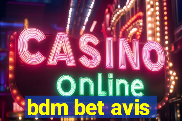 bdm bet avis