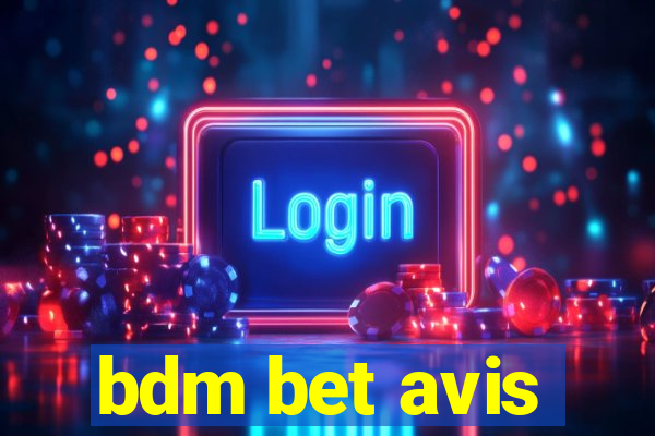 bdm bet avis